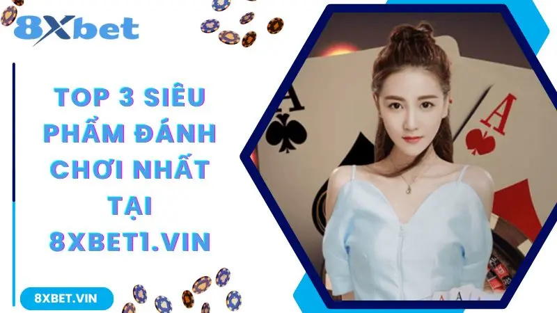 8XBET Com 2026 – Tải App Cá Cược Bóng Đá 8XBET Mới Nhất 11 Top 3 siêu phẩm đáng chơi nhất tại 8xbet